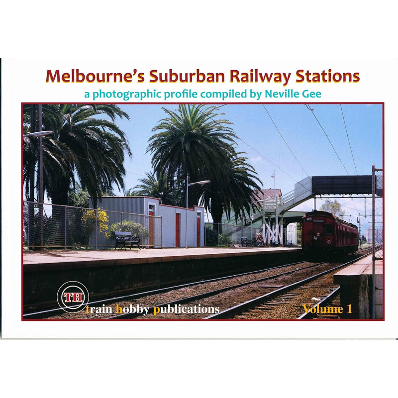 TRAIN HOBBY PUBLICATIONS TH - Melbourne Suburban Railway Stations Volume 1